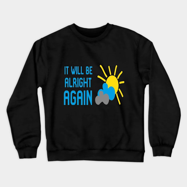 It Will Be Alright AGAIN Crewneck Sweatshirt by CreativeDesignStore